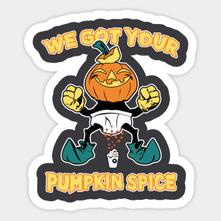 We Got Your Pumpkin Spice Sticker